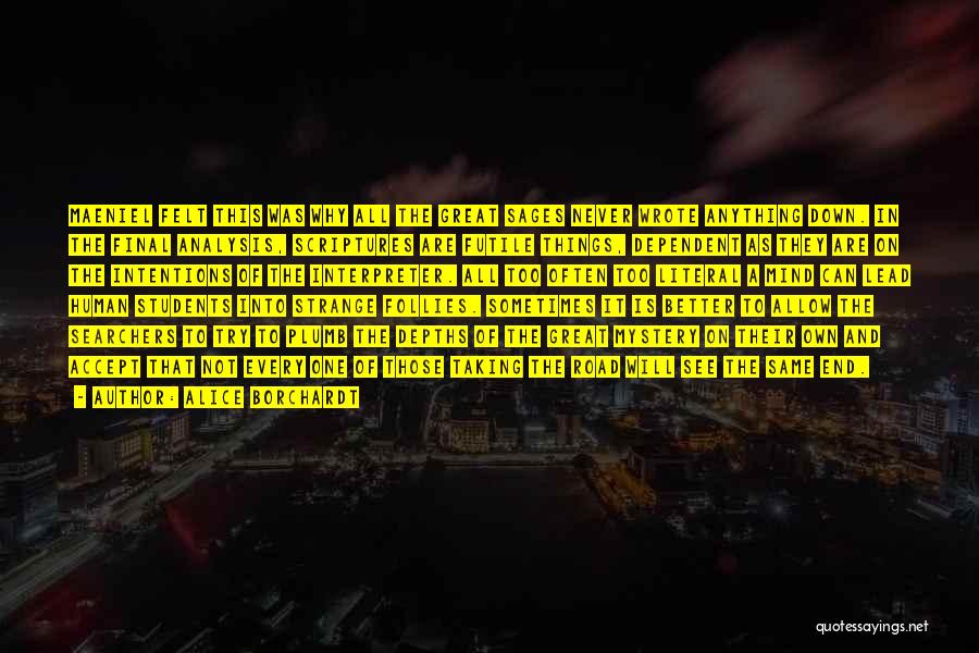 Alice Borchardt Quotes: Maeniel Felt This Was Why All The Great Sages Never Wrote Anything Down. In The Final Analysis, Scriptures Are Futile