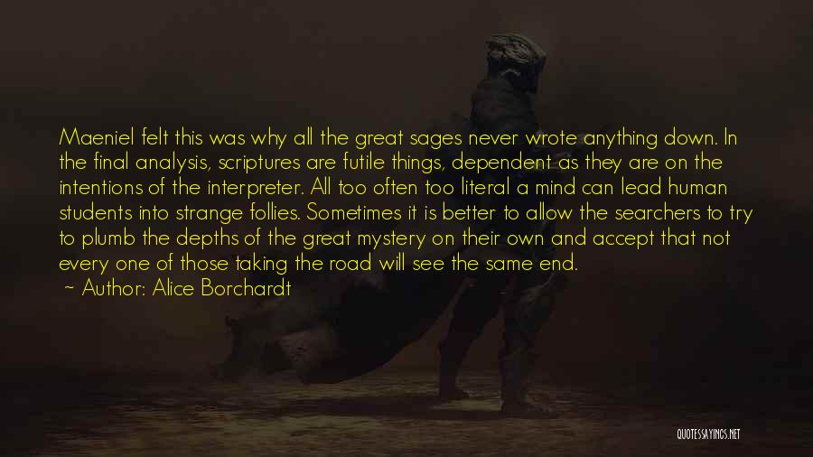 Alice Borchardt Quotes: Maeniel Felt This Was Why All The Great Sages Never Wrote Anything Down. In The Final Analysis, Scriptures Are Futile