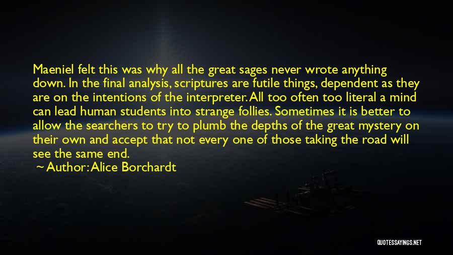 Alice Borchardt Quotes: Maeniel Felt This Was Why All The Great Sages Never Wrote Anything Down. In The Final Analysis, Scriptures Are Futile