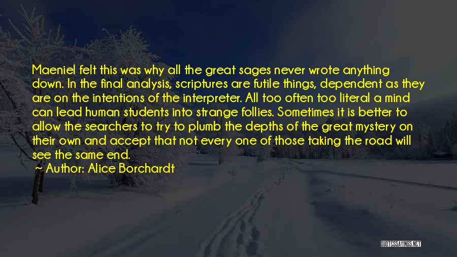 Alice Borchardt Quotes: Maeniel Felt This Was Why All The Great Sages Never Wrote Anything Down. In The Final Analysis, Scriptures Are Futile