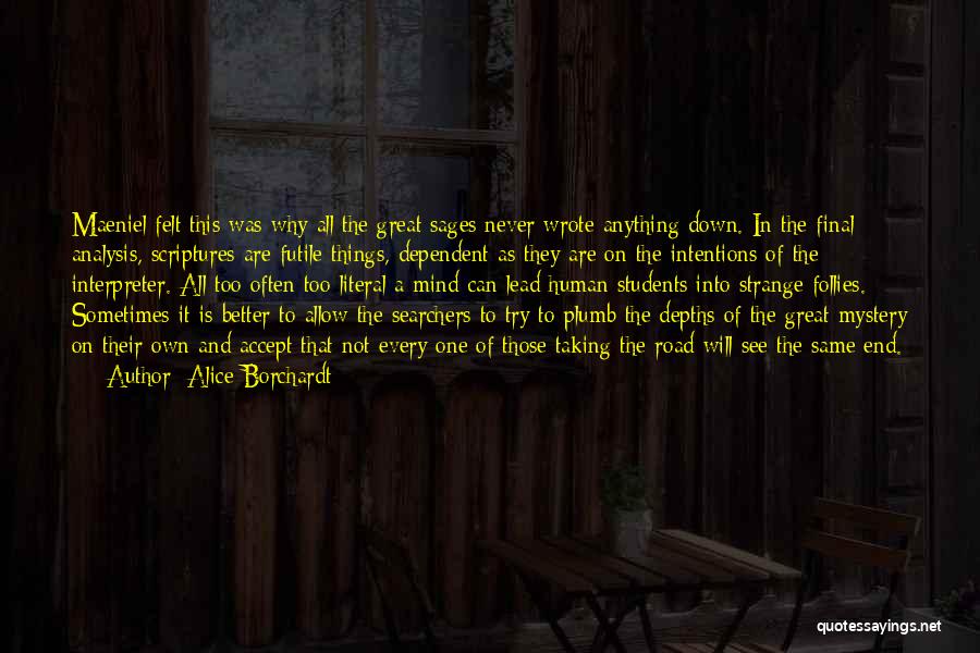 Alice Borchardt Quotes: Maeniel Felt This Was Why All The Great Sages Never Wrote Anything Down. In The Final Analysis, Scriptures Are Futile