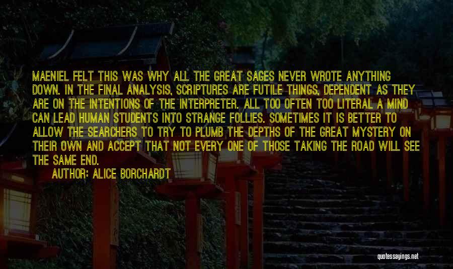 Alice Borchardt Quotes: Maeniel Felt This Was Why All The Great Sages Never Wrote Anything Down. In The Final Analysis, Scriptures Are Futile