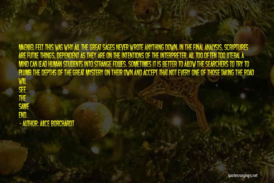 Alice Borchardt Quotes: Maeniel Felt This Was Why All The Great Sages Never Wrote Anything Down. In The Final Analysis, Scriptures Are Futile