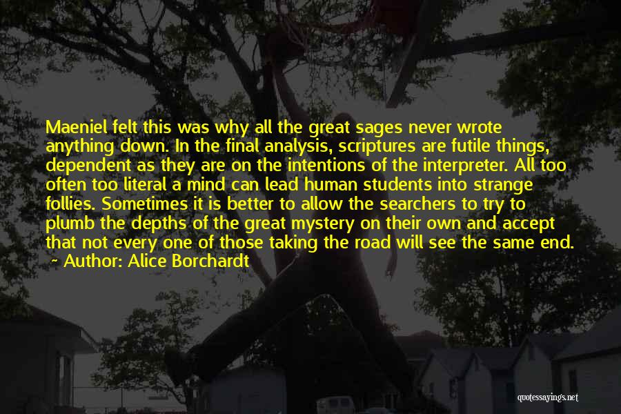 Alice Borchardt Quotes: Maeniel Felt This Was Why All The Great Sages Never Wrote Anything Down. In The Final Analysis, Scriptures Are Futile