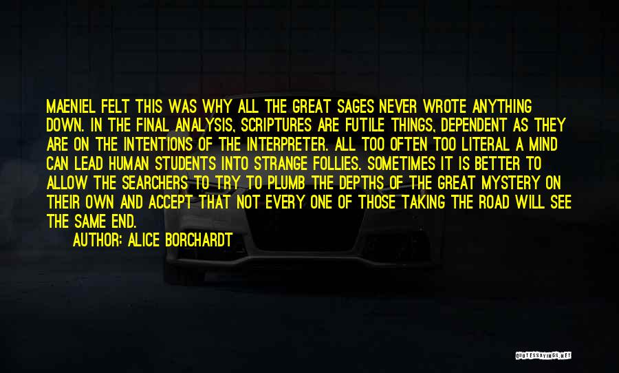 Alice Borchardt Quotes: Maeniel Felt This Was Why All The Great Sages Never Wrote Anything Down. In The Final Analysis, Scriptures Are Futile