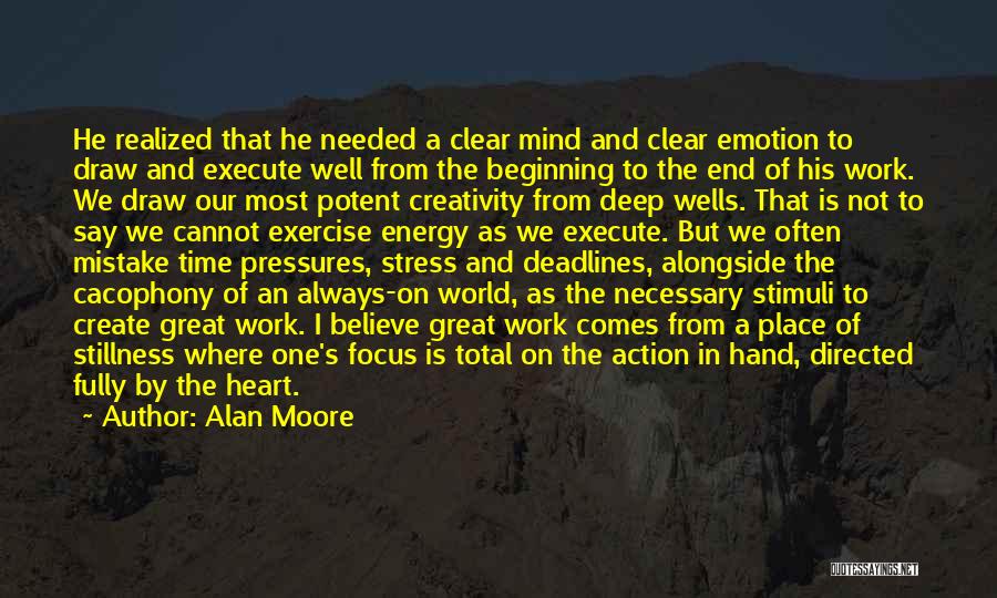 Alan Moore Quotes: He Realized That He Needed A Clear Mind And Clear Emotion To Draw And Execute Well From The Beginning To