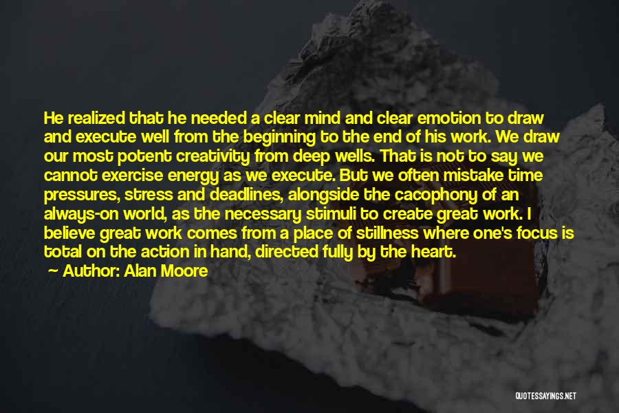 Alan Moore Quotes: He Realized That He Needed A Clear Mind And Clear Emotion To Draw And Execute Well From The Beginning To