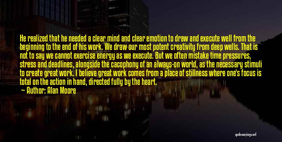 Alan Moore Quotes: He Realized That He Needed A Clear Mind And Clear Emotion To Draw And Execute Well From The Beginning To