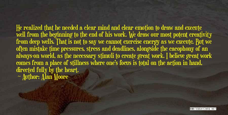 Alan Moore Quotes: He Realized That He Needed A Clear Mind And Clear Emotion To Draw And Execute Well From The Beginning To