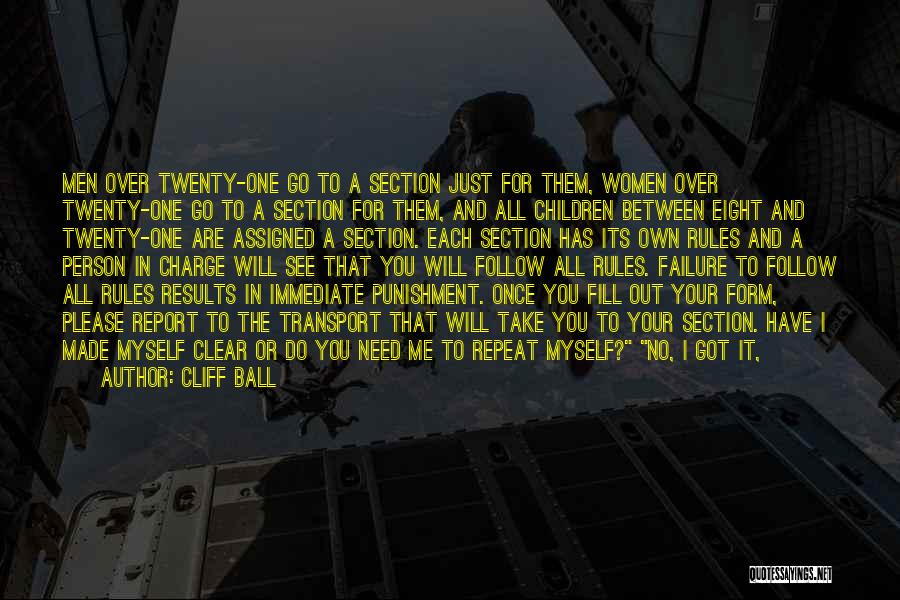 Cliff Ball Quotes: Men Over Twenty-one Go To A Section Just For Them, Women Over Twenty-one Go To A Section For Them, And