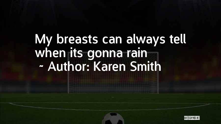 Karen Smith Quotes: My Breasts Can Always Tell When Its Gonna Rain