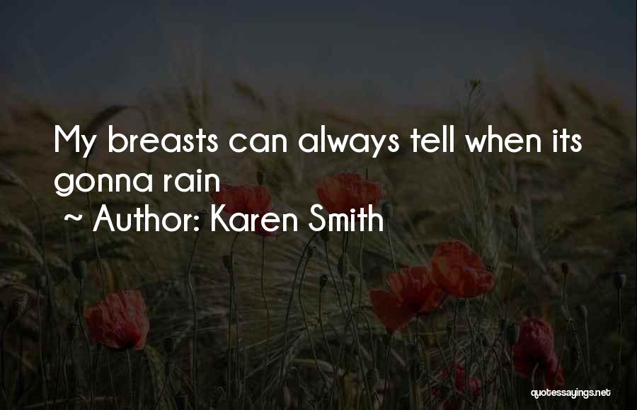 Karen Smith Quotes: My Breasts Can Always Tell When Its Gonna Rain