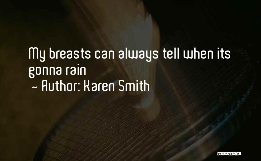 Karen Smith Quotes: My Breasts Can Always Tell When Its Gonna Rain