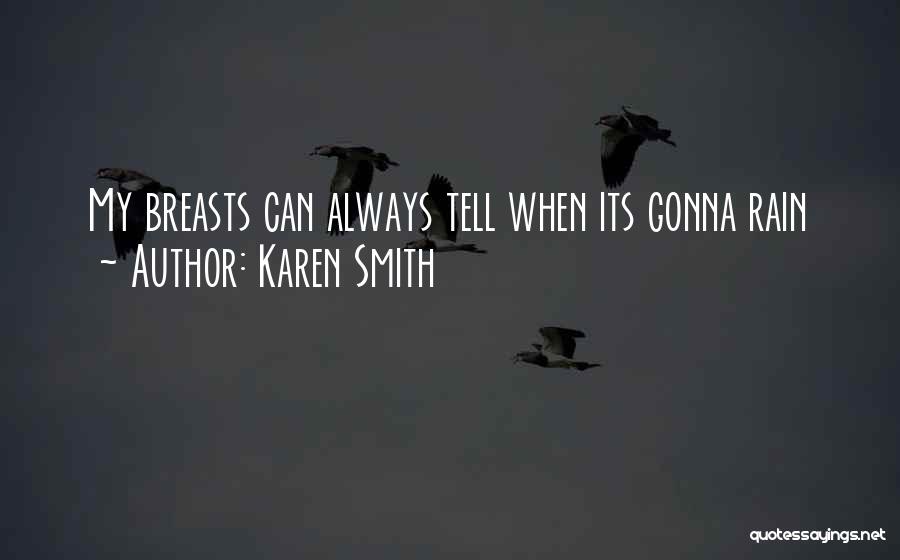 Karen Smith Quotes: My Breasts Can Always Tell When Its Gonna Rain