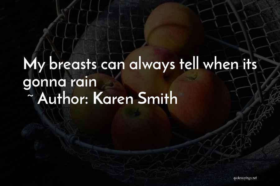 Karen Smith Quotes: My Breasts Can Always Tell When Its Gonna Rain