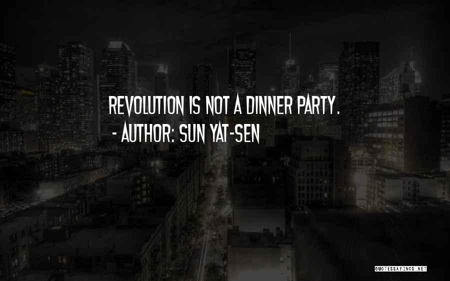Sun Yat-sen Quotes: Revolution Is Not A Dinner Party.