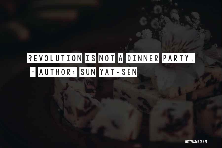 Sun Yat-sen Quotes: Revolution Is Not A Dinner Party.