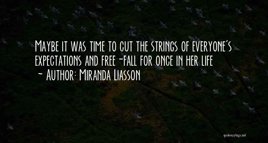 Miranda Liasson Quotes: Maybe It Was Time To Cut The Strings Of Everyone's Expectations And Free-fall For Once In Her Life