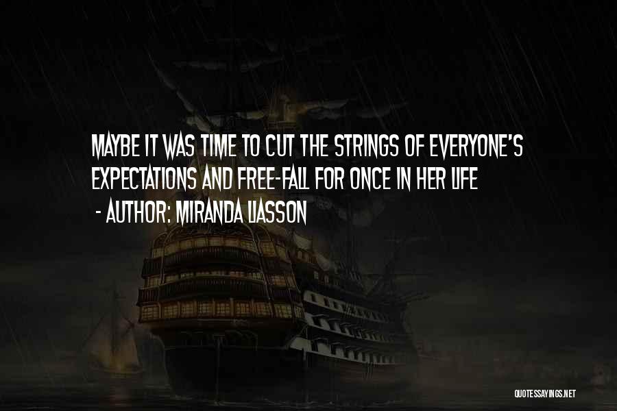 Miranda Liasson Quotes: Maybe It Was Time To Cut The Strings Of Everyone's Expectations And Free-fall For Once In Her Life
