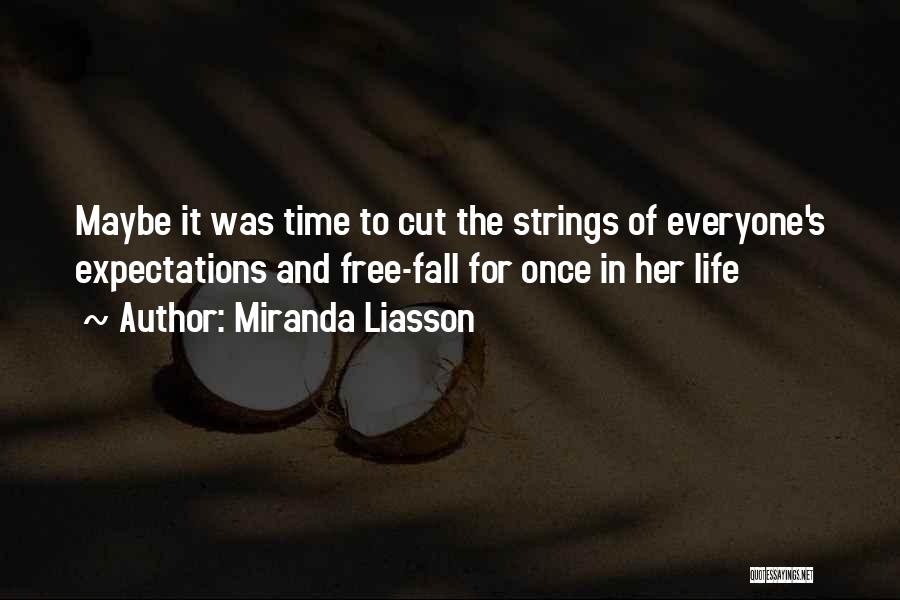 Miranda Liasson Quotes: Maybe It Was Time To Cut The Strings Of Everyone's Expectations And Free-fall For Once In Her Life