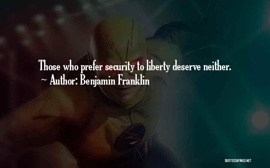 Benjamin Franklin Quotes: Those Who Prefer Security To Liberty Deserve Neither.
