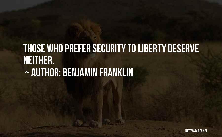 Benjamin Franklin Quotes: Those Who Prefer Security To Liberty Deserve Neither.
