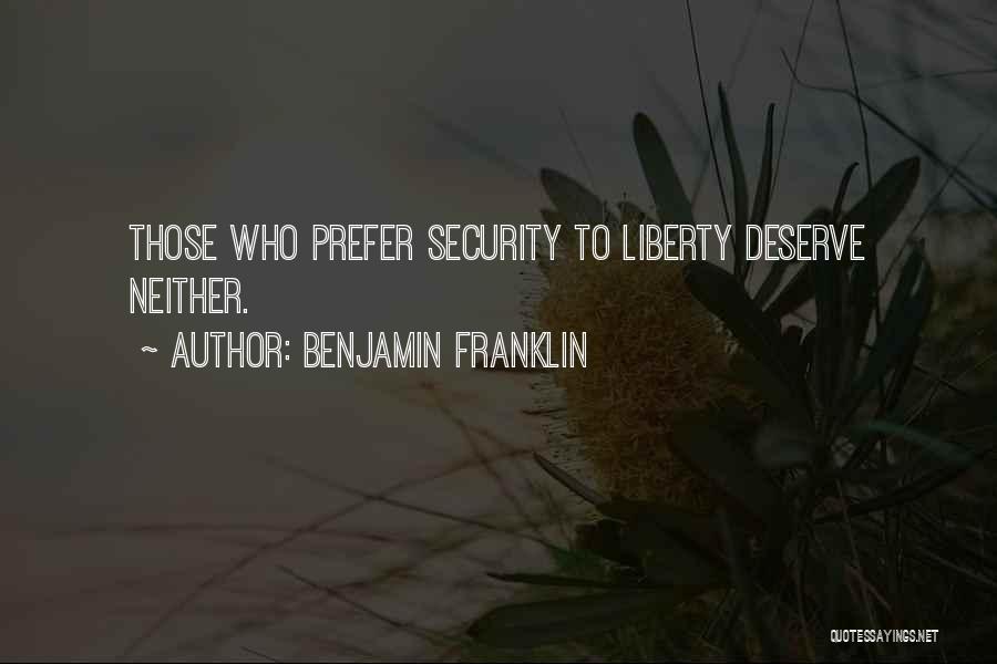 Benjamin Franklin Quotes: Those Who Prefer Security To Liberty Deserve Neither.