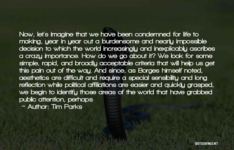 Tim Parks Quotes: Now, Let's Imagine That We Have Been Condemned For Life To Making, Year In Year Out A Burdensome And Nearly