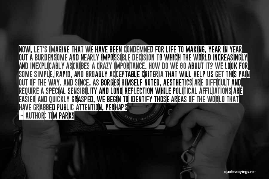 Tim Parks Quotes: Now, Let's Imagine That We Have Been Condemned For Life To Making, Year In Year Out A Burdensome And Nearly