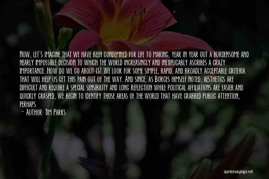 Tim Parks Quotes: Now, Let's Imagine That We Have Been Condemned For Life To Making, Year In Year Out A Burdensome And Nearly