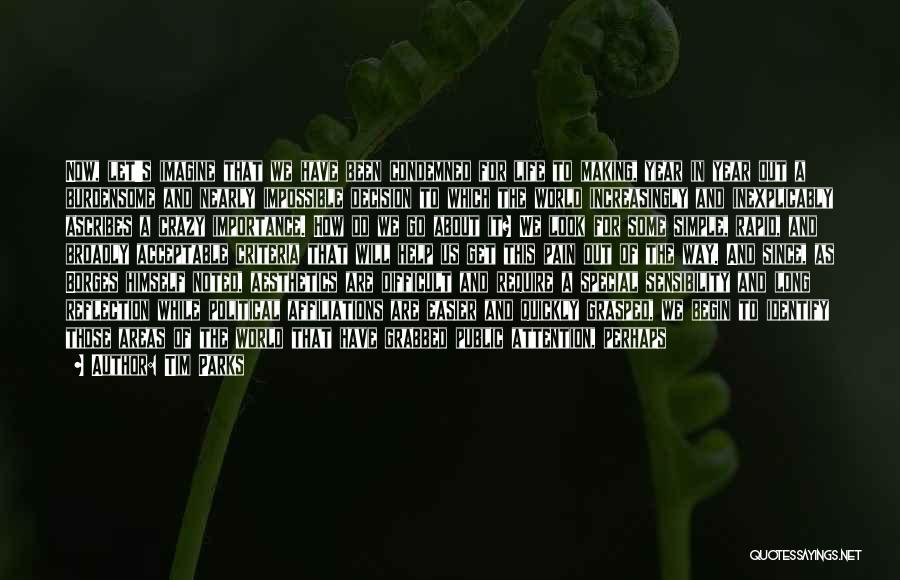 Tim Parks Quotes: Now, Let's Imagine That We Have Been Condemned For Life To Making, Year In Year Out A Burdensome And Nearly