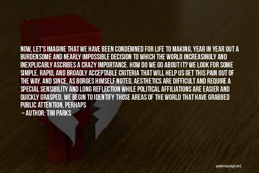 Tim Parks Quotes: Now, Let's Imagine That We Have Been Condemned For Life To Making, Year In Year Out A Burdensome And Nearly