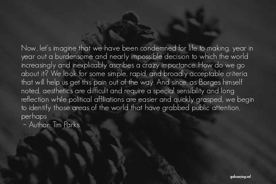 Tim Parks Quotes: Now, Let's Imagine That We Have Been Condemned For Life To Making, Year In Year Out A Burdensome And Nearly