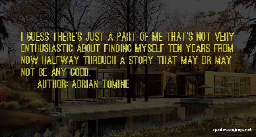 Adrian Tomine Quotes: I Guess There's Just A Part Of Me That's Not Very Enthusiastic About Finding Myself Ten Years From Now Halfway