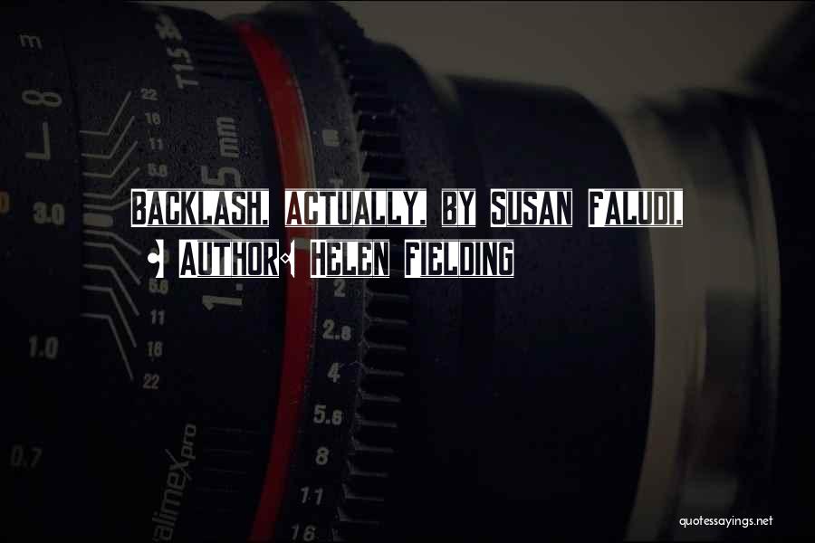 Helen Fielding Quotes: Backlash, Actually, By Susan Faludi,
