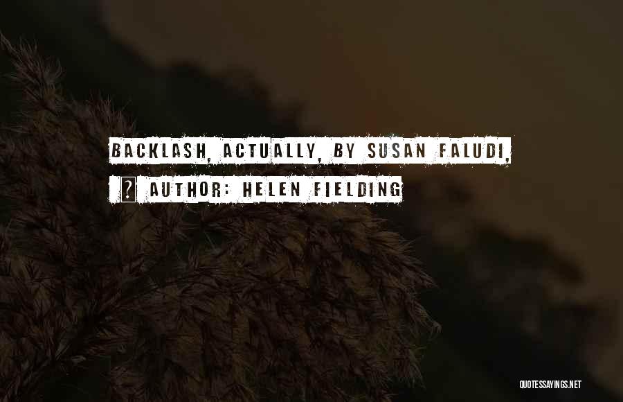 Helen Fielding Quotes: Backlash, Actually, By Susan Faludi,