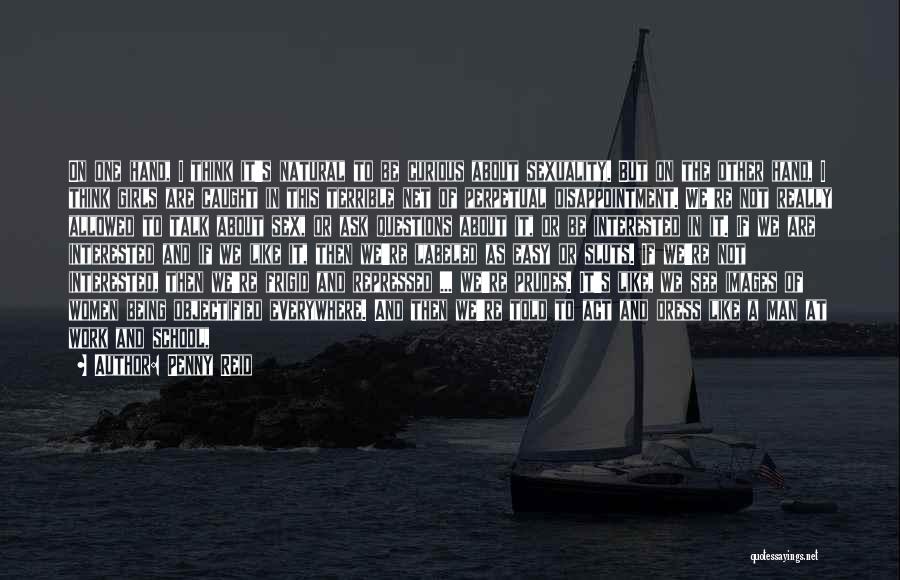 Penny Reid Quotes: On One Hand, I Think It's Natural To Be Curious About Sexuality. But On The Other Hand, I Think Girls