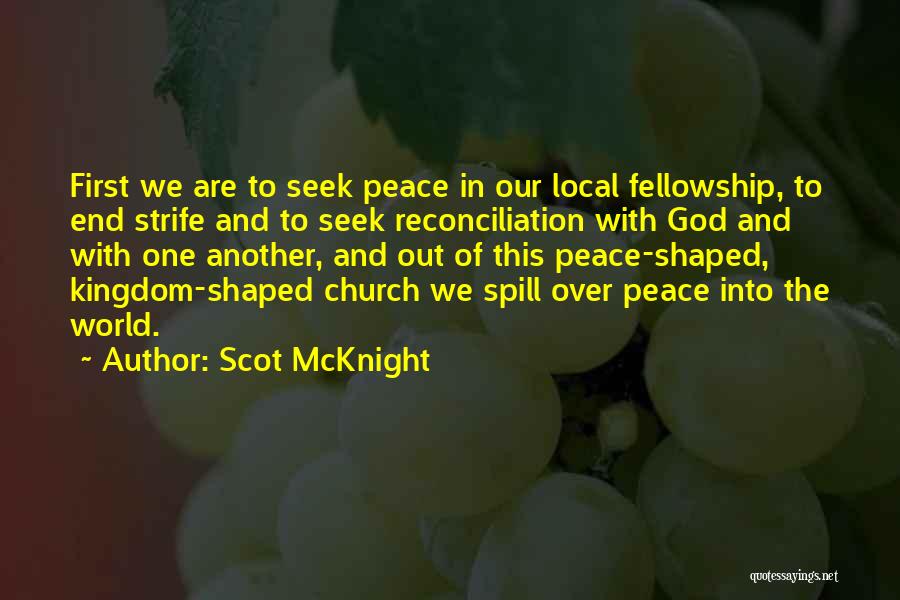 Scot McKnight Quotes: First We Are To Seek Peace In Our Local Fellowship, To End Strife And To Seek Reconciliation With God And