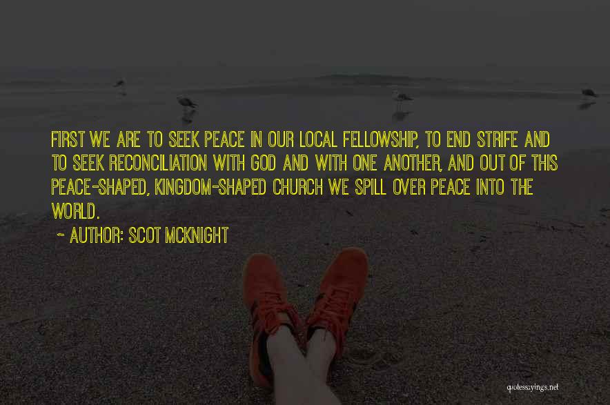 Scot McKnight Quotes: First We Are To Seek Peace In Our Local Fellowship, To End Strife And To Seek Reconciliation With God And