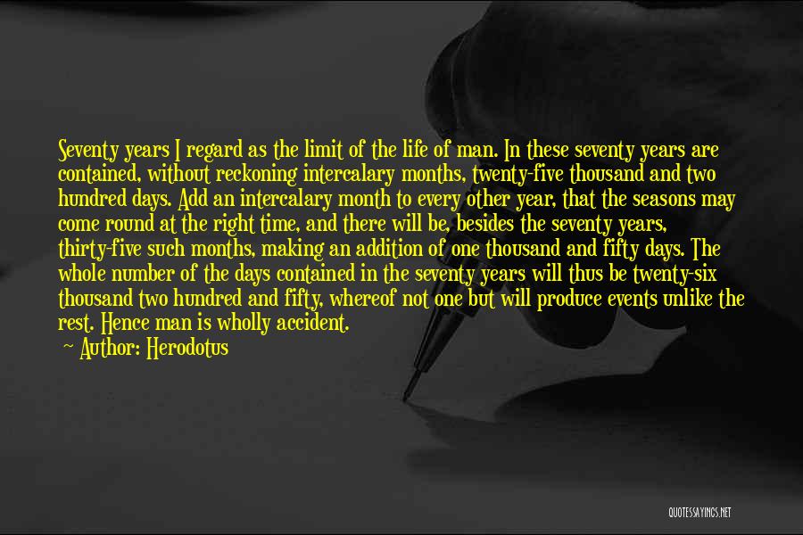 Herodotus Quotes: Seventy Years I Regard As The Limit Of The Life Of Man. In These Seventy Years Are Contained, Without Reckoning