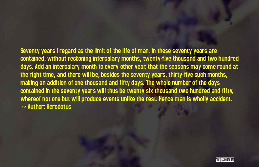 Herodotus Quotes: Seventy Years I Regard As The Limit Of The Life Of Man. In These Seventy Years Are Contained, Without Reckoning