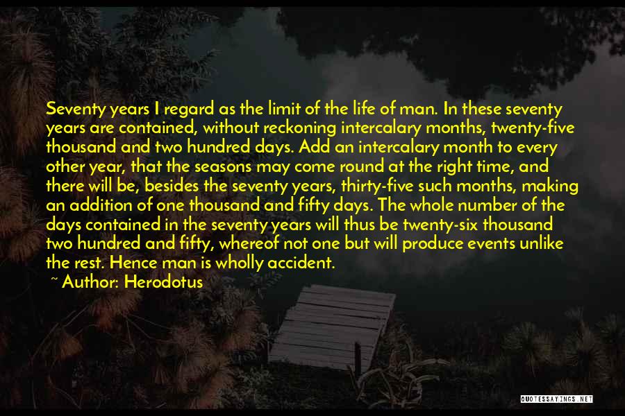 Herodotus Quotes: Seventy Years I Regard As The Limit Of The Life Of Man. In These Seventy Years Are Contained, Without Reckoning