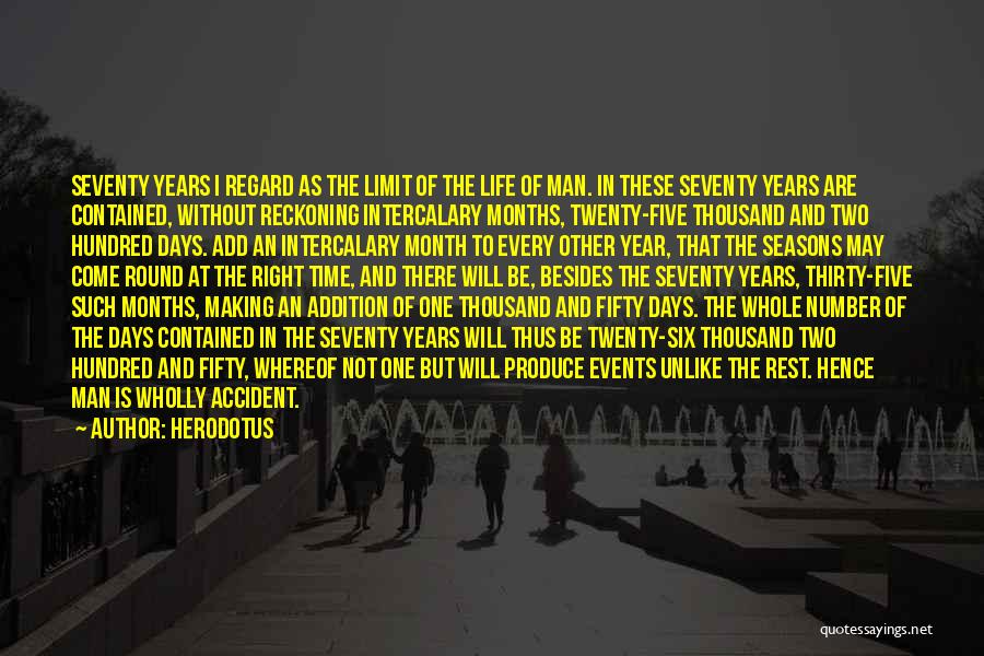 Herodotus Quotes: Seventy Years I Regard As The Limit Of The Life Of Man. In These Seventy Years Are Contained, Without Reckoning