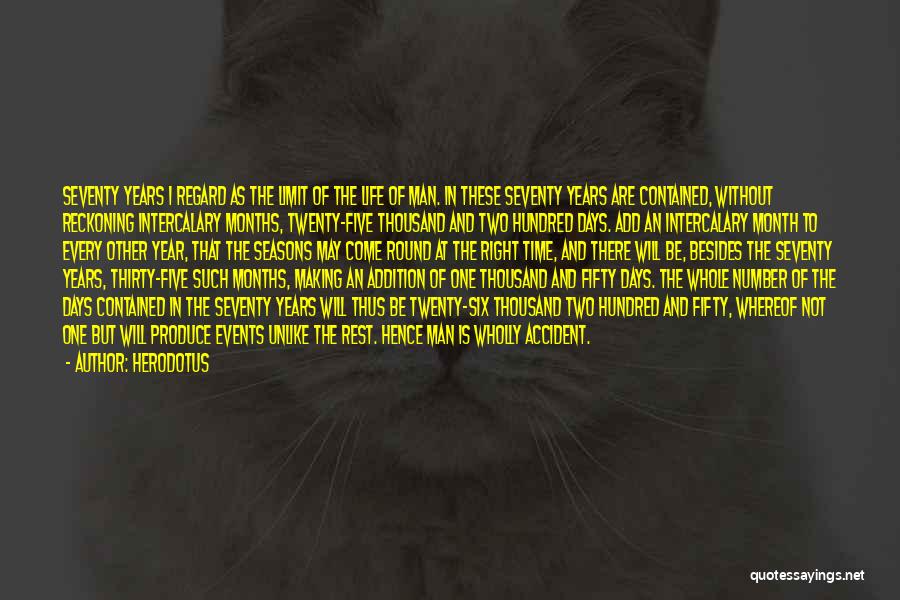 Herodotus Quotes: Seventy Years I Regard As The Limit Of The Life Of Man. In These Seventy Years Are Contained, Without Reckoning