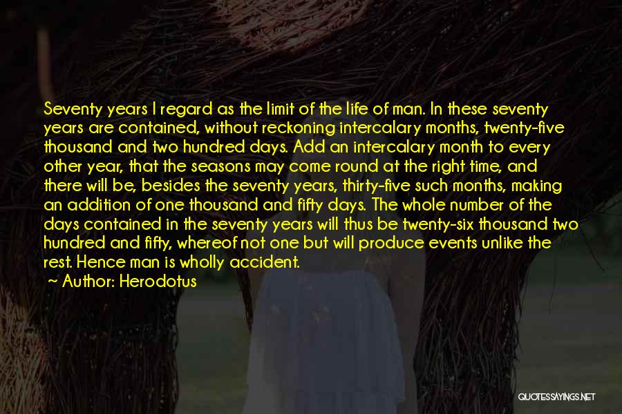 Herodotus Quotes: Seventy Years I Regard As The Limit Of The Life Of Man. In These Seventy Years Are Contained, Without Reckoning