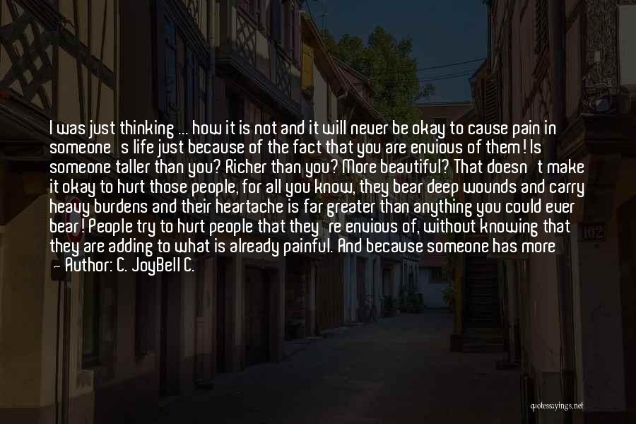 C. JoyBell C. Quotes: I Was Just Thinking ... How It Is Not And It Will Never Be Okay To Cause Pain In Someone's