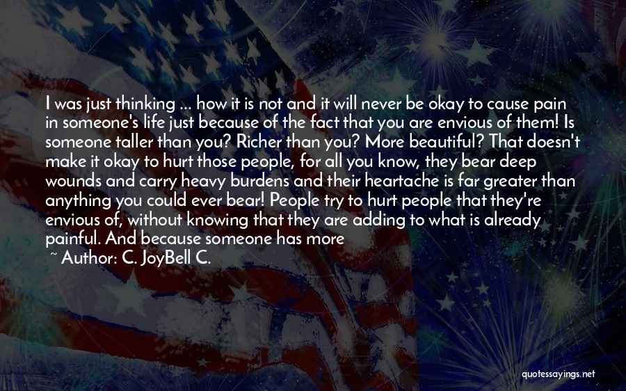 C. JoyBell C. Quotes: I Was Just Thinking ... How It Is Not And It Will Never Be Okay To Cause Pain In Someone's