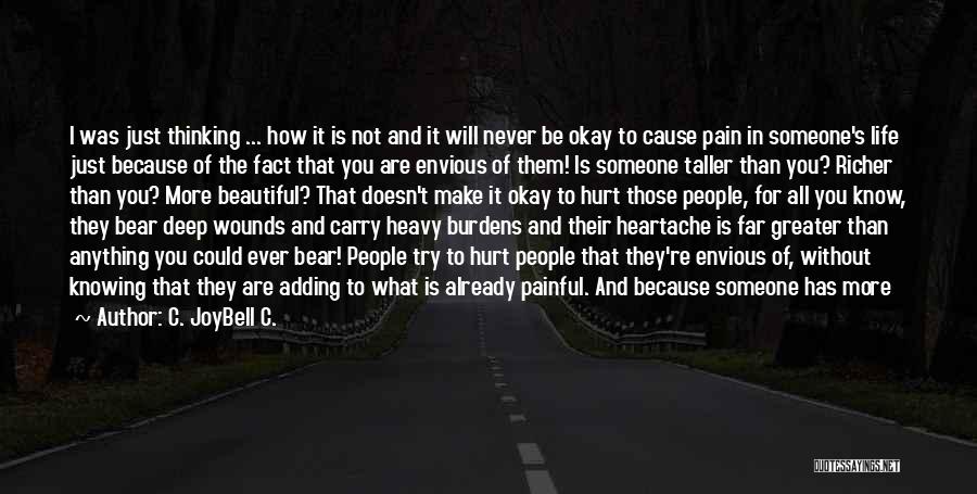 C. JoyBell C. Quotes: I Was Just Thinking ... How It Is Not And It Will Never Be Okay To Cause Pain In Someone's