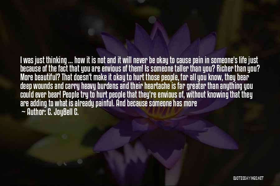 C. JoyBell C. Quotes: I Was Just Thinking ... How It Is Not And It Will Never Be Okay To Cause Pain In Someone's