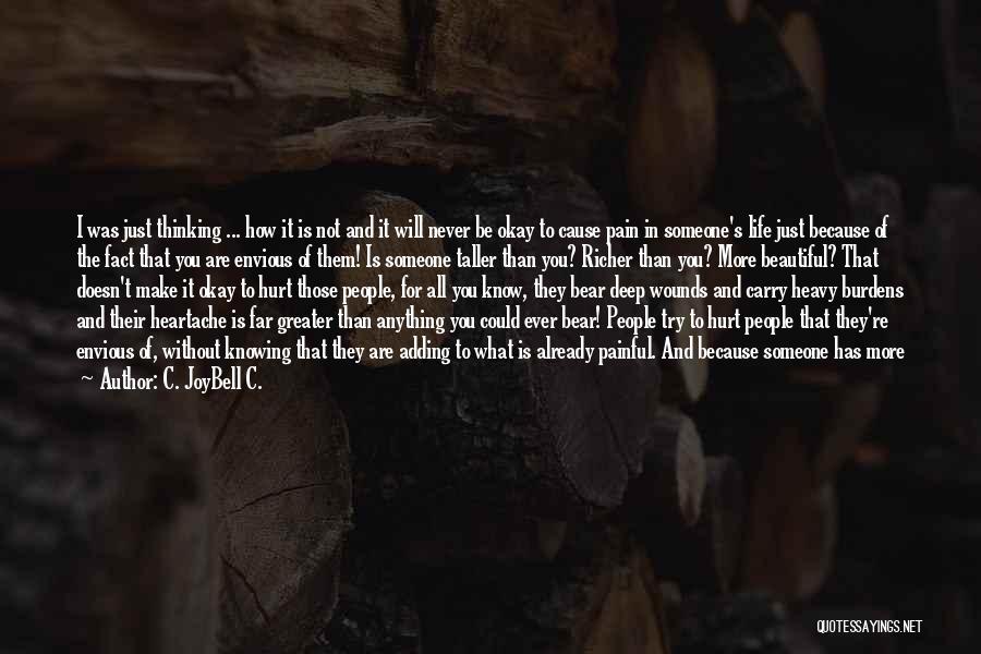 C. JoyBell C. Quotes: I Was Just Thinking ... How It Is Not And It Will Never Be Okay To Cause Pain In Someone's